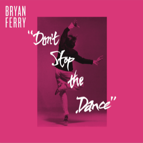 Bryan Ferry - Don't Stop The Dance - Psychemagick / Greg Wilson / Space Coast Remixes (Super Deluxe Limited Edition)