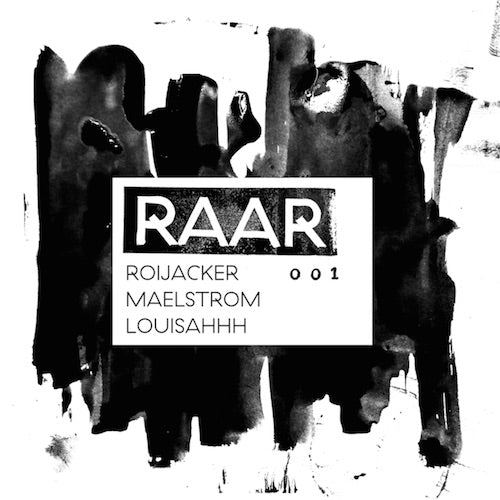 Roijacker, Maelstrom & Louisahhh - RAAR001