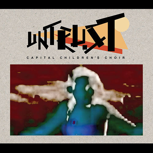 Capital Children’s Choir - Untrust (Limited Edition)