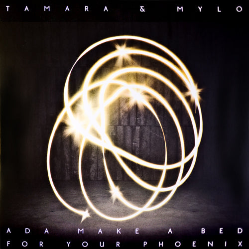 Tamara & Mylo - Ada Make A Bed For Your Phoenix (Limited Edition)