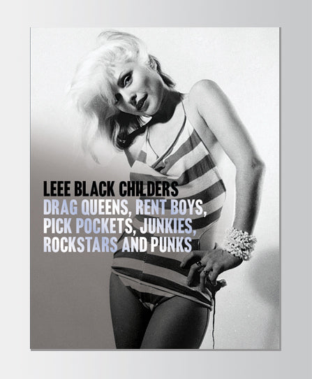 Lee Black Childers - Drag Queens, Rent Boys, Pick Pockets, Junkies, Rockstars and Punks