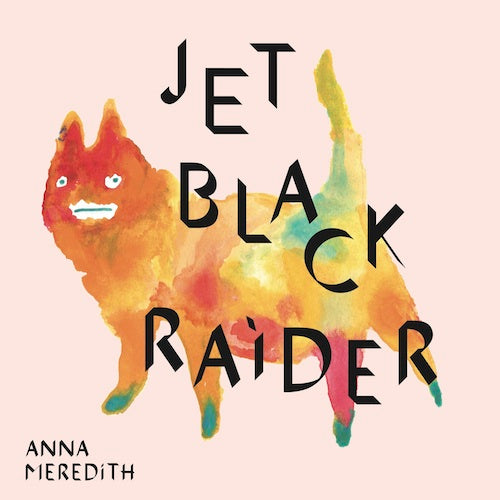 Anna Meredith - Jet Black Raider